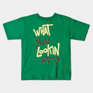 What You Lookin At? Kids T-Shirt